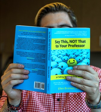 ...professors are among the first people youll interact with as an adult. Ellen Bremen, author of Say This, NOT That to Your Professors.